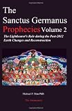 The Sanctus Germanus Prophecies, Vol. 2: The Lightbearer's Role During the Post-2012 Earth Changes and Reconstruction
