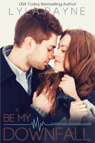 Be My Downfall (Whitman University) by Lyla Payne Be My Downfall (Whitman University) by Lyla Payne