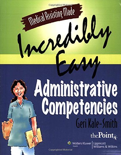 Medical Assisting Made Incredibly Easy: Administrative Competencies