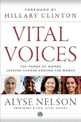 Vital Voices: The Power of Women Leading Change Around the World