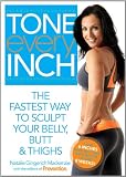 Tone Every Inch (TM): The Fastest Way to Sculpt Your Belly, Butt & Thighs