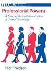 Professional Powers: A Study of the Institutionalization of Formal Knowledge