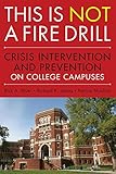 This is NOT a fire drill : crisis intervention and prevention on college campuses