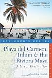 Playa del Carmen, Tulum & the Riviera Maya: A Great Destination (Explorer's Guides)