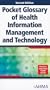 Pocket Glossary of Health Information Management and Technology