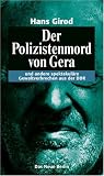Der Polizistenmord von Gera: Und andere spektakul�re Gewaltverbrechen aus der DDR: und andere spektakul�re Gewaltverbrechen aus der DDR - Hans Girod