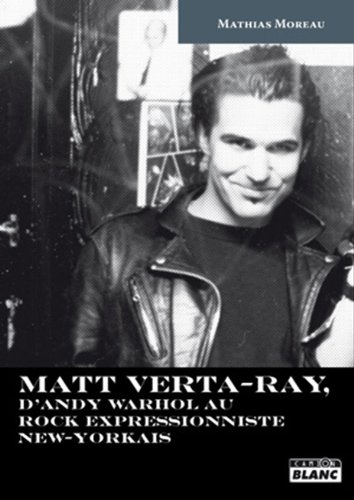 MATT VERTA-RAY D'Andy Warhol au rock expressionniste new-yorkais (French Edition)