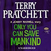 Only You Can Save Mankind | [Terry Pratchett]