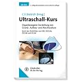Ultraschall-Kurs: Organbezogene Darstellung von Grund-, Aufbau- und Abschlusskurs. Nach den Richtlinien von KBV, DEGUM, �GUM und SGUM