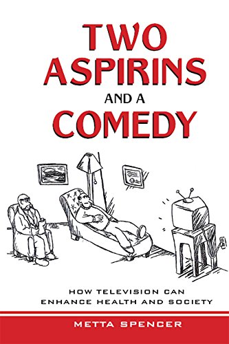 Two Aspirins and a Comedy: How Television Can Enhance Health and Society Two Aspirins and a Comedy: How Television Can Enhance Health and Society