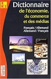 Dictionnaire De L' Economie du Commerce Et Des M&eacute;dias, Francais-Allemand/Allemand-Francais