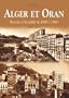 Alger et Oran : Images d'Alg�rie de 1900 � 1960