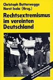 Rechtsextremismus im vereinten Deutschland. Randerscheinung oder Gefahr für die Demokratie?