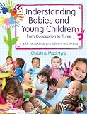 Understanding Babies and Young Children from Conception to Three: A guide for students, practitioners and parents