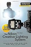 The Nikon Creative Lighting System, 3rd Edition: Using the SB-500, SB-600, SB-700, SB-800, SB-900, SB-910, and R1C1 Flashes