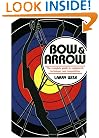 Bow & Arrow: The Complete Guide to Equipment, Technique, and Competition