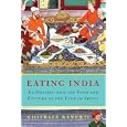 Eating India: An Odyssey into the Food and Culture of the Land of Spices