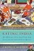 Eating India : an odyssey into the food and culture of the land of spices
