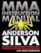 MMA Instruction Manual: The Muay Thai Clinch, Takedowns, Takedown Defense, and Ground Fighting by Anderson Silva, Glen Cordoza