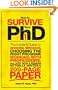 How to Survive Your PhD: The Insider's Guide to Avoiding Mistakes, Choosing the Right Program, Working with Professors, and Just How a Person Actually Writes a 200-Page Paper