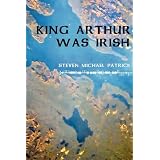 KING ARTHUR WAS IRISH