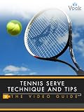 Tennis Serve Technique and Tips: The Video Guide