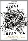 Atomic Obsession: Nuclear Alarmism from Hiroshima to Al-Qaeda