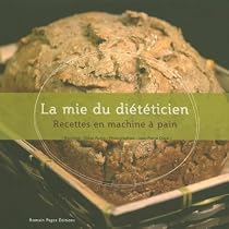 La mie du di&eacute;t&eacute;ticien : Recettes en machine &agrave; pain