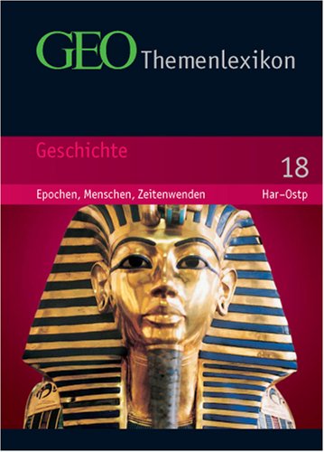 GEO Themenlexikon: GEO Themenlexikon 18. Geschichte: Epochen, Menschen, Zeitenwenden: Bd 18