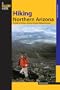 Hiking Northern Arizona, 3rd: A Guide to Northern Arizona's Greatest Hiking Adventures (Regional Hiking Series)