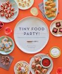 Tiny Food Party!: Bite-Size Recipes f...