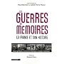 Les guerres de m�moires : La France et son histoire, enjeux politiques, controverses historiques, strat�gies m�diatiques