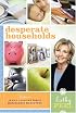 Desperate Households: How to Restore Order and Harmony to Your Life and Home