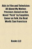Aids in Film and Television: All About My Mother, Precious: Based on the Novel "Push" by Sapphire, Queer as Folk, the Real World: San Francisco