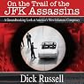 On the Trail of the JFK Assassins: A Groundbreaking Look at America's Most Infamous Conspiracy