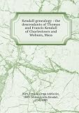 Kendall genealogy : the descendants of Thomas and Francis Kendall of Charlestown and Woburn, Mass.