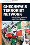 Chechnya's Terrorist Network: The Evolution of Terrorism in Russia's North Caucasus (Praeger Security International)