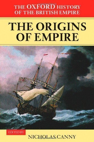 The Oxford History of the British Empire: Volume I: The Origins of Empire: British Overseas Enterprise to the Close of the Seventeenth Century published by Oxford University Press, USA (2001)