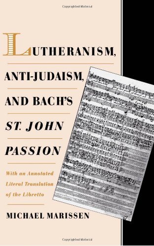 Lutheranism, Anti-Judaism, and Bach's St. John Passion: With an Annotated Literal Translation of the Libretto by Marissen Michael (1998-04-30) Hardcover
