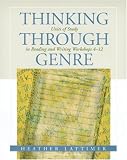 Thinking Through Genre: Units of Study in Reading and Writing Workshops 4-12