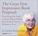 The Great First Impression Book Proposal: Everything You Need to Know About Selling Your Book in Twenty Minutes or Less