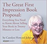 The Great First Impression Book Proposal: Everything You Need to Know About Selling Your Book in Twenty Minutes or Less