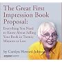 The Great First Impression Book Proposal: Everything You Need to Know About Selling Your Book in Twenty Minutes or Less
