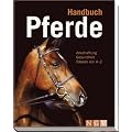 Handbuch Pferde: Anschaffung, Gesundheit, Rassen von A - Z