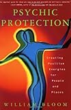 Psychic Protection: Creating Positive Energies For People And Places