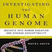 Investigating the Human Genome: Insights into Human Variation and Disease Susceptibility | [Moyra Smith]