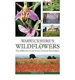 Warwickshire's wildflowers : the wildflowers, shrubs & trees of historic Warwickshire