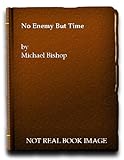 No enemy but time : a novel