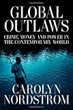 Global Outlaws: Crime, Money, and Power in the Contemporary World (California Series in Public Anthropology)
