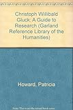 Christoph Willibald Gluck : a guide to research